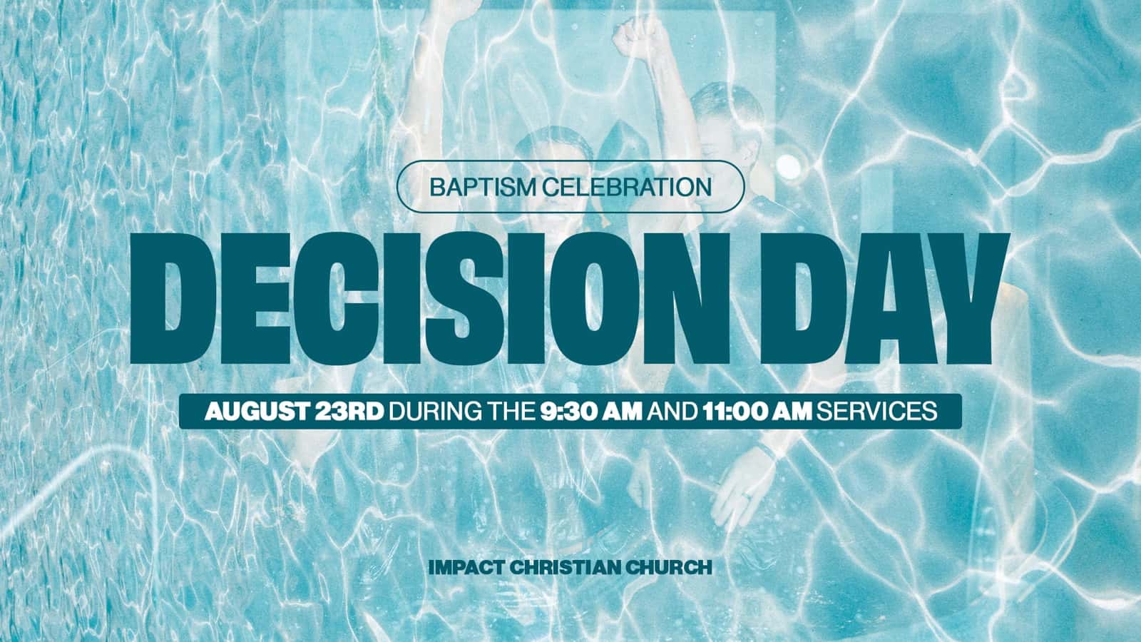 Decision Day Baptism Celebration August 16th Event Design, church design work for Impact Christian Church