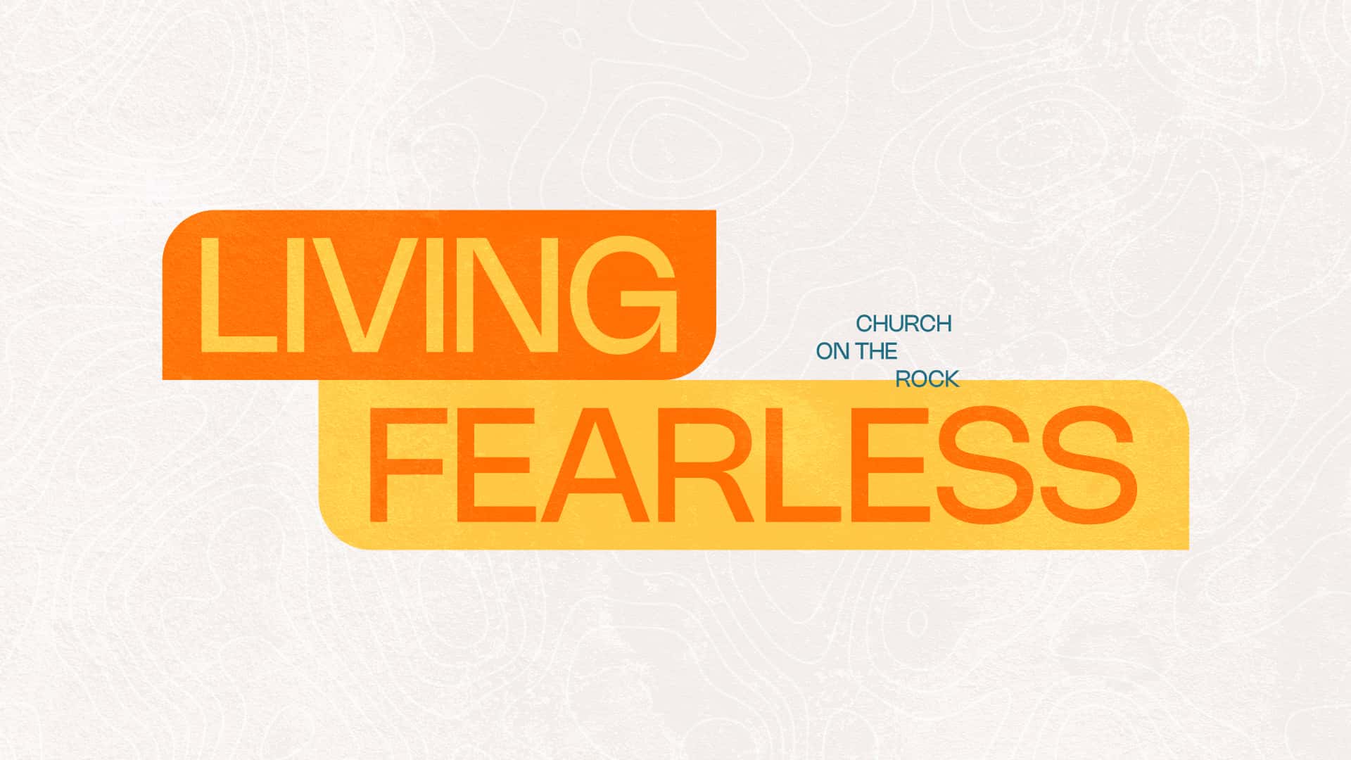 Living Fearless Sermon Design, church design work for Church on the Rock