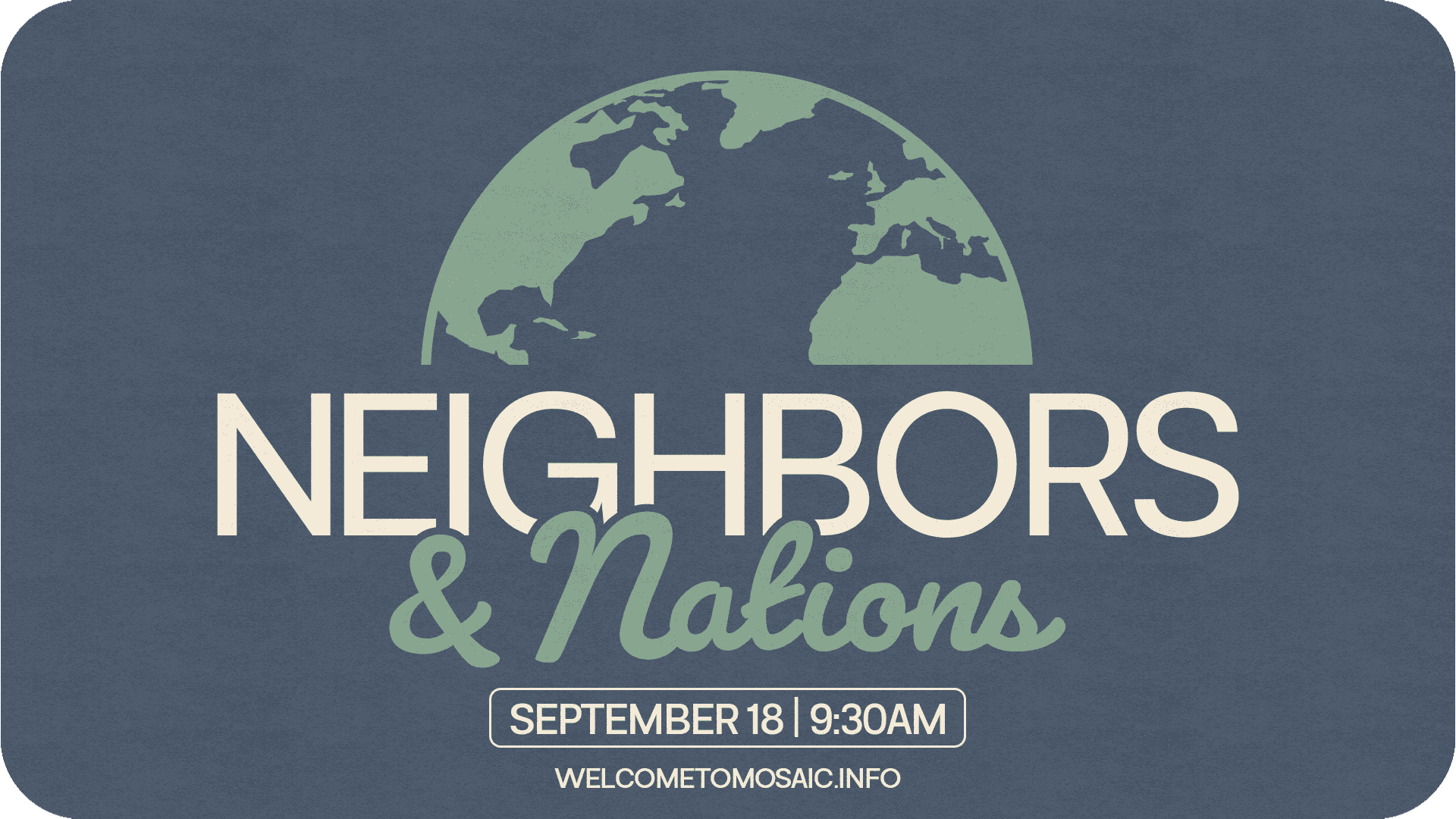 Neighbors and Nations Event Design, church design work for Mosaic