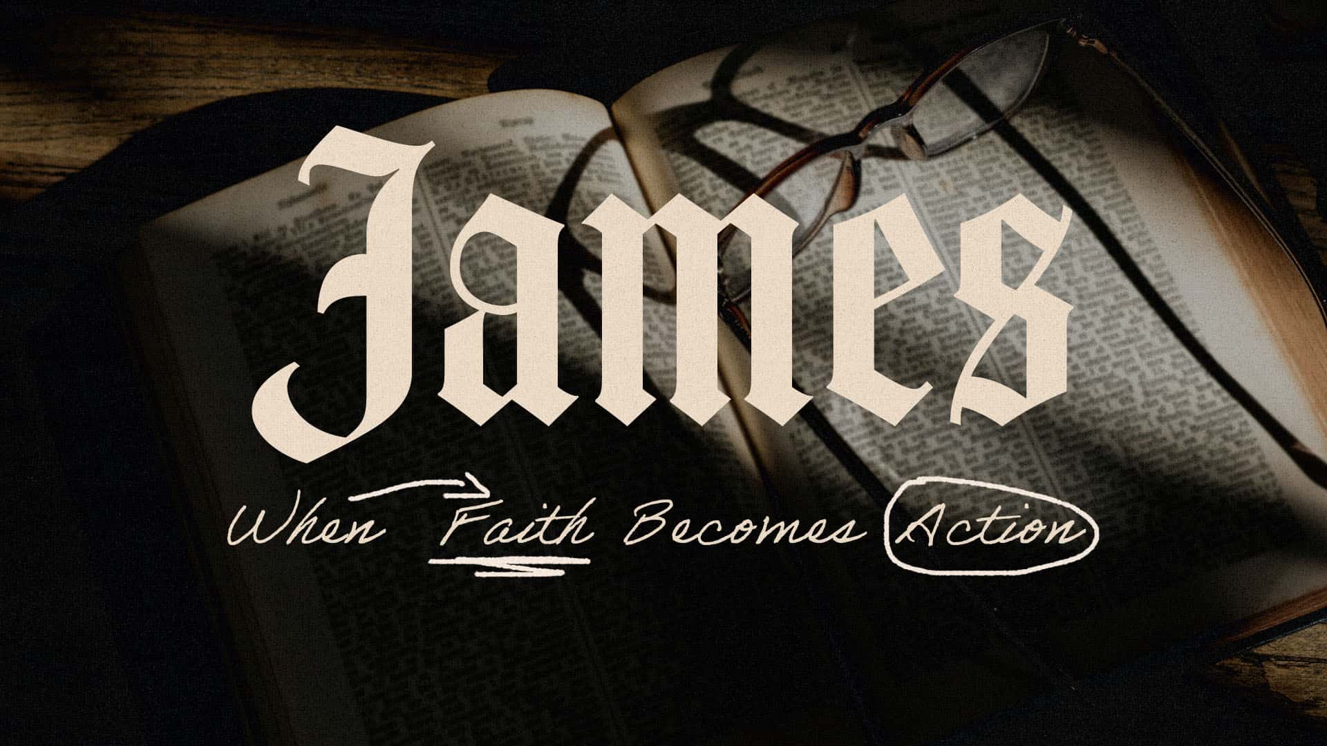 James: When Faith Becomes Action Sermon Design, church design work for Springwell Church