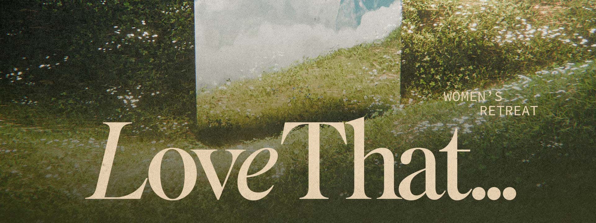 Love That... Subtitle: Women's Retreat Event Design, church design work for Kirk of the Hills